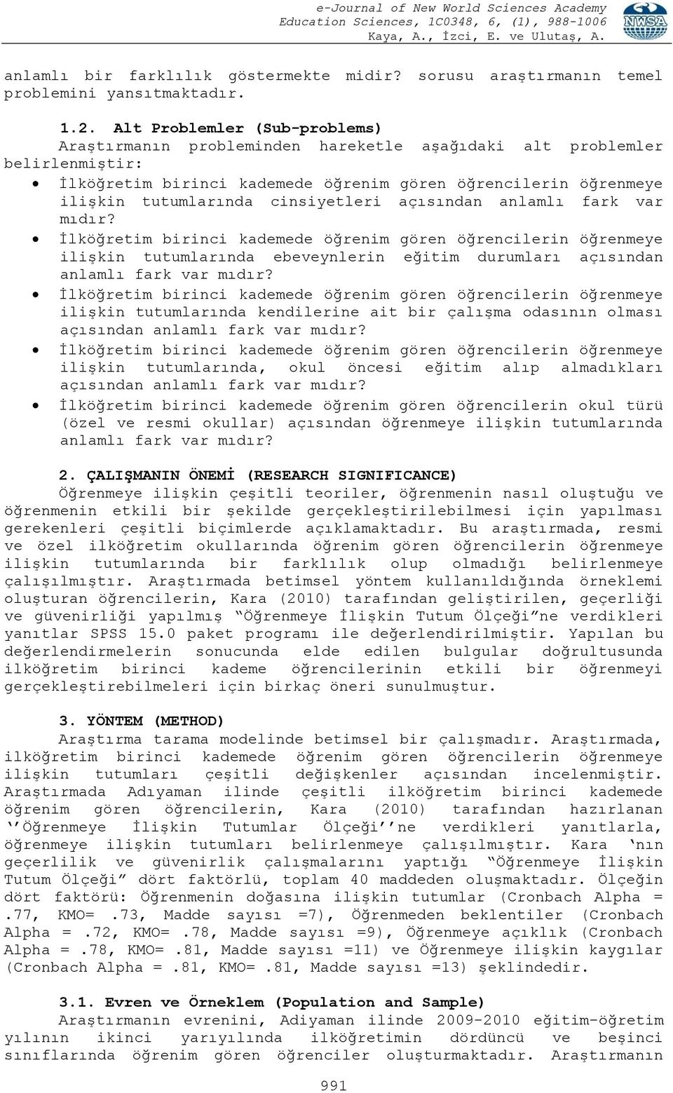 cinsiyetleri açısından anlamlı fark var mıdır? İlköğretim birinci kademede öğrenim gören öğrencilerin öğrenmeye ilişkin tutumlarında ebeveynlerin eğitim durumları açısından anlamlı fark var mıdır?