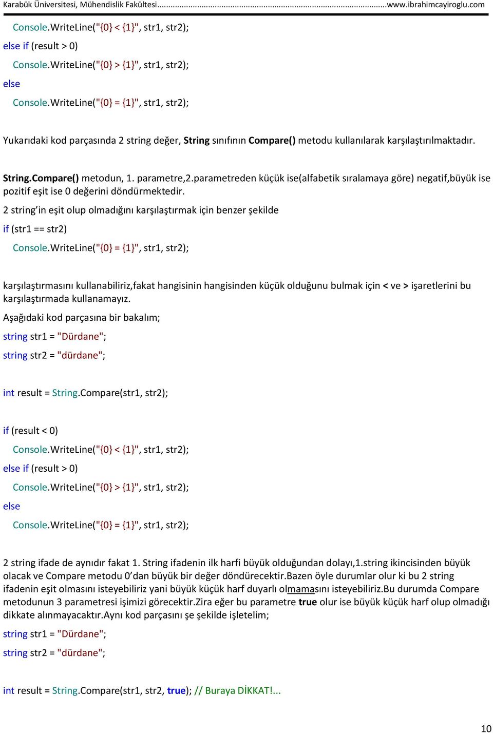 parametreden küçük ise(alfabetik sıralamaya göre) negatif,büyük ise pozitif eşit ise 0 değerini döndürmektedir.