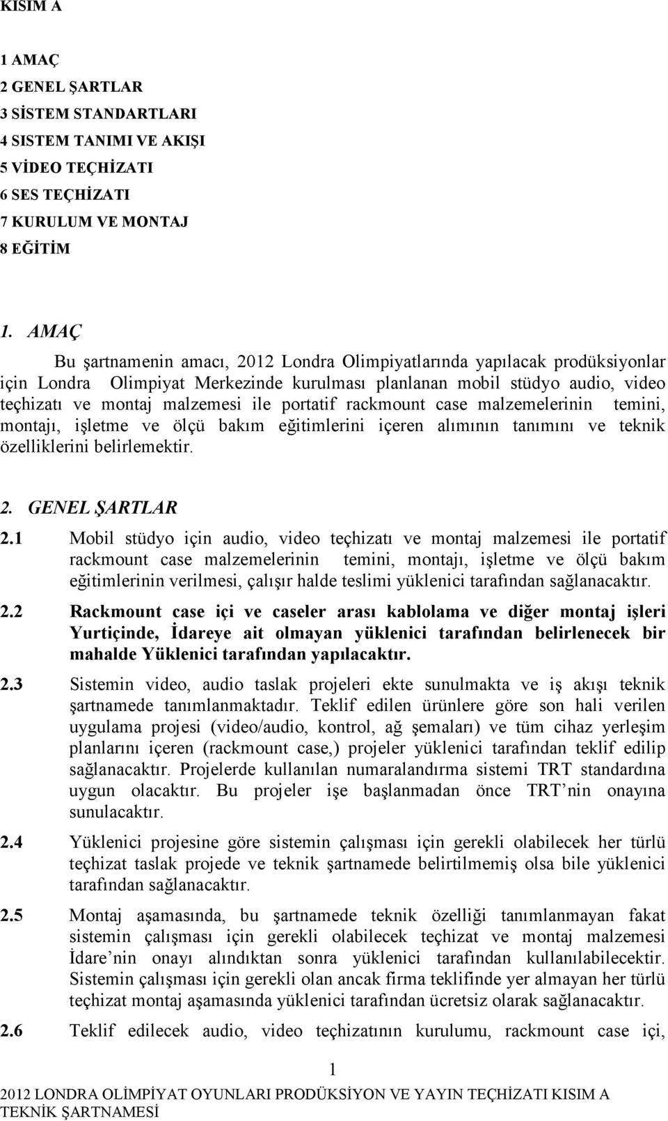 portatif rackmount case malzemelerinin temini, montajı, işletme ve ölçü bakım eğitimlerini içeren alımının tanımını ve teknik özelliklerini belirlemektir. 2. GENEL ŞARTLAR 2.