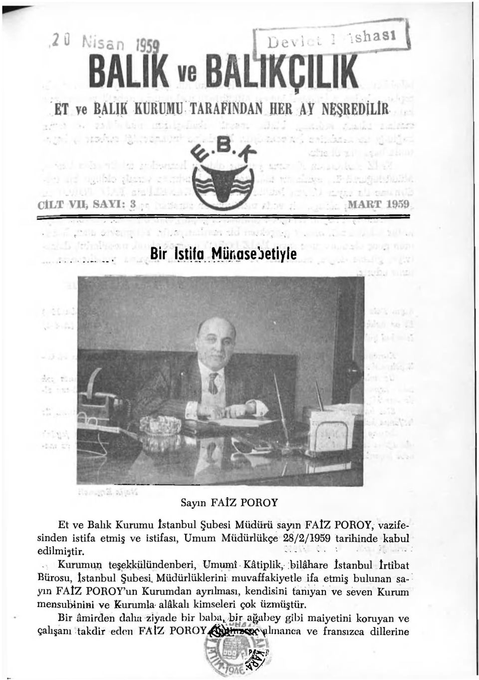 - ' - ' Kurumıw teşekkülündenberi, Umumî Kâtiplik,: ;bilâhare İstanbul irtibat Bürosu, istanbul Şubesi, Müdürlüklerini muvaffakiyetle ifa etmiş bulunan