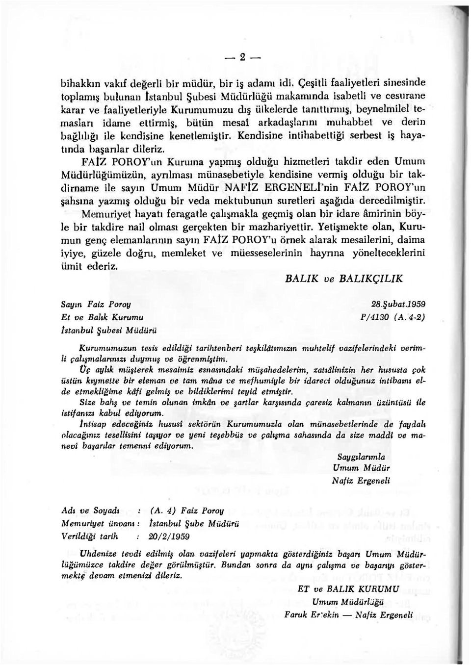 ettirmiş, bütün mesaî arkadaşlarını muhabbet ve elerin bağlılığı ile kendisine kenetlenıiştir. Kendisine intilıabettiği serbest iş hayatında başarılar dileriz.