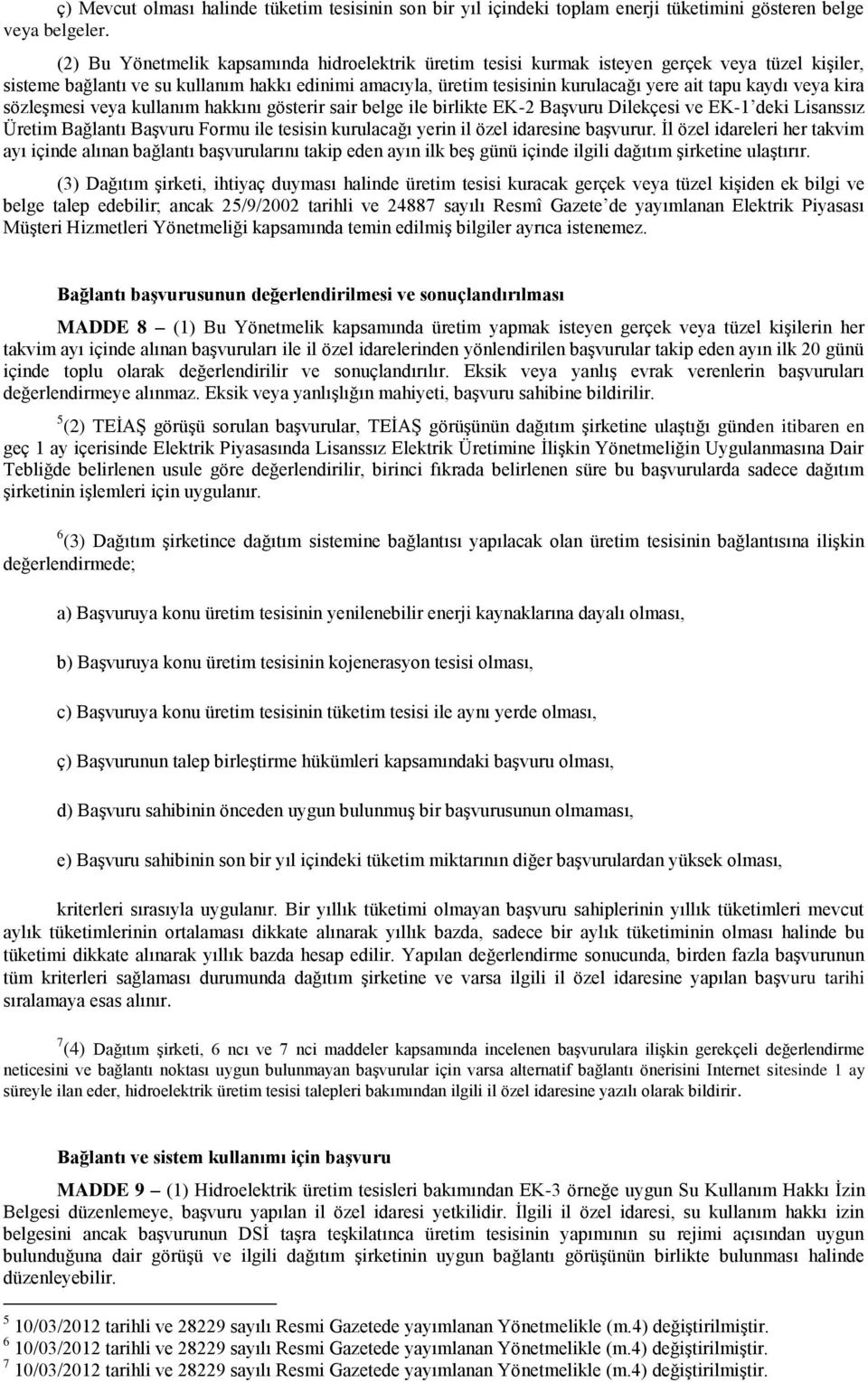 kaydı veya kira sözleģmesi veya kullanım hakkını gösterir sair belge ile birlikte EK-2 BaĢvuru Dilekçesi ve EK-1 deki Lisanssız Üretim Bağlantı BaĢvuru Formu ile tesisin kurulacağı yerin il özel