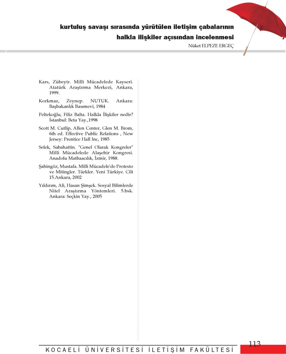 Cutlip, Allen Center, Glen M. Brom, 6th ed. Effective Public Relations, New Jersey: Prentice Hall Inc, 1985 Selek, Sabahattin. "Genel Olarak Kongreler" Milli Mücadelede Alaþehir Kongresi.