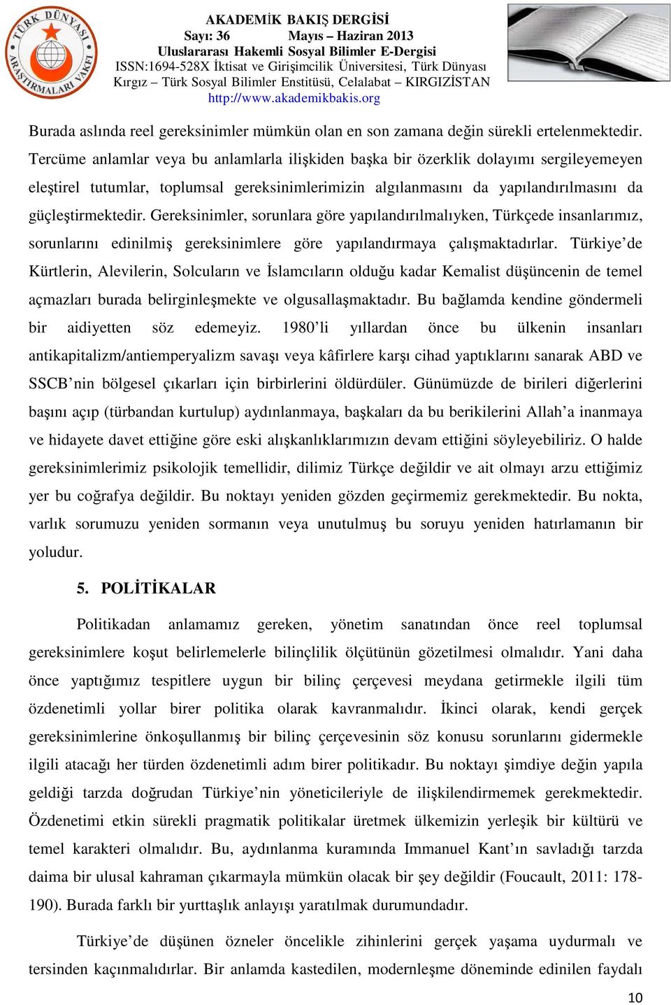 Gereksinimler, sorunlara göre yapılandırılmalıyken, Türkçede insanlarımız, sorunlarını edinilmiş gereksinimlere göre yapılandırmaya çalışmaktadırlar.