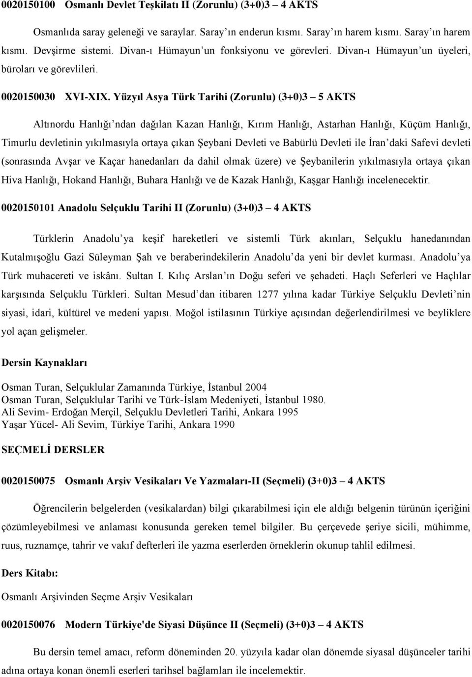 Yüzyıl Asya Türk Tarihi (Zorunlu) (3+0)3 5 AKTS Altınordu Hanlığı ndan dağılan Kazan Hanlığı, Kırım Hanlığı, Astarhan Hanlığı, Küçüm Hanlığı, Timurlu devletinin yıkılmasıyla ortaya çıkan ġeybani