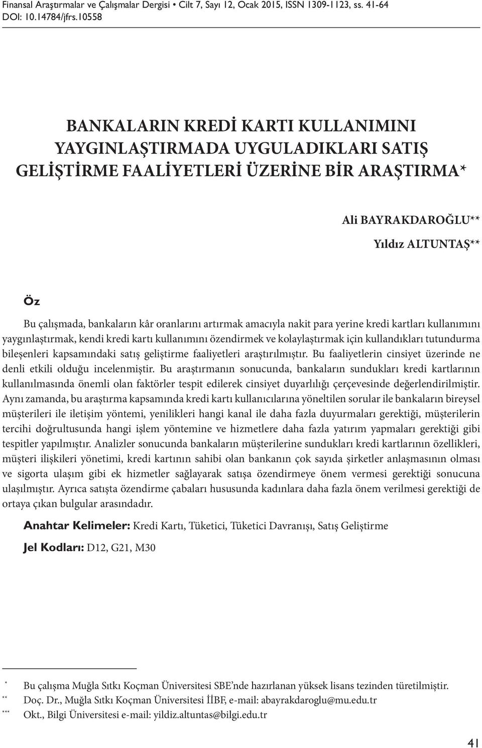 oranlarını artırmak amacıyla nakit para yerine kredi kartları kullanımını yaygınlaştırmak, kendi kredi kartı kullanımını özendirmek ve kolaylaştırmak için kullandıkları tutundurma bileşenleri