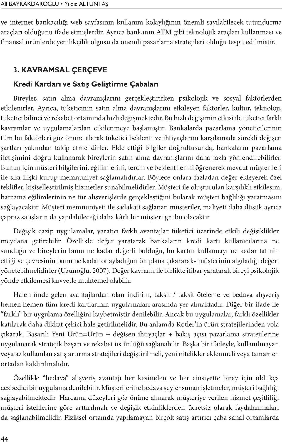 KAVRAMSAL ÇERÇEVE Kredi Kartları ve Satış Geliştirme Çabaları Bireyler, satın alma davranışlarını gerçekleştirirken psikolojik ve sosyal faktörlerden etkilenirler.