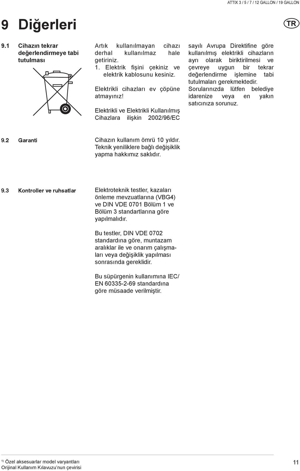 Elektrikli ve Elektrikli Kullanılmış Cihazlara ilişkin 2002/96/EC sayılı Avrupa Direktifine göre kullanılmış elektrikli cihazların ayrı olarak biriktirilmesi ve çevreye uygun bir tekrar değerlendirme