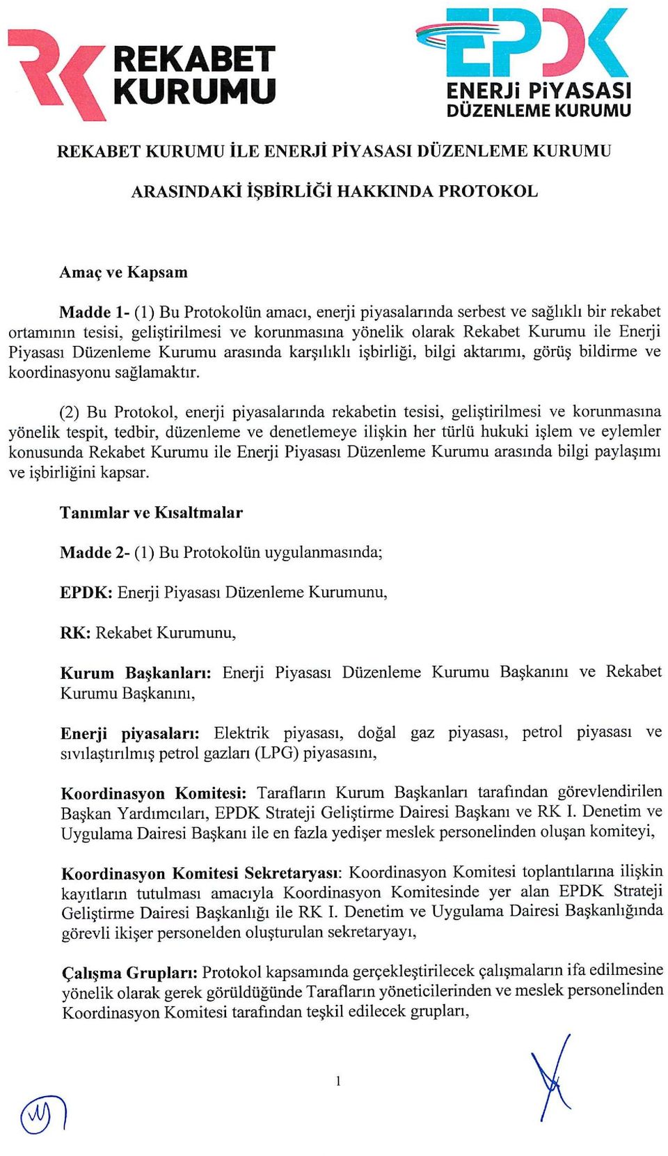 serbest ve saghkh bir rekabet ortamimn tesisi, geli tirilmesi ve korunmasma yonelik olarak Rekabet Kurumu ile Enerji Piyasasi Duzenleme Kurumu arasinda kar ihkli i birligi, bilgi aktarimi, goriis.