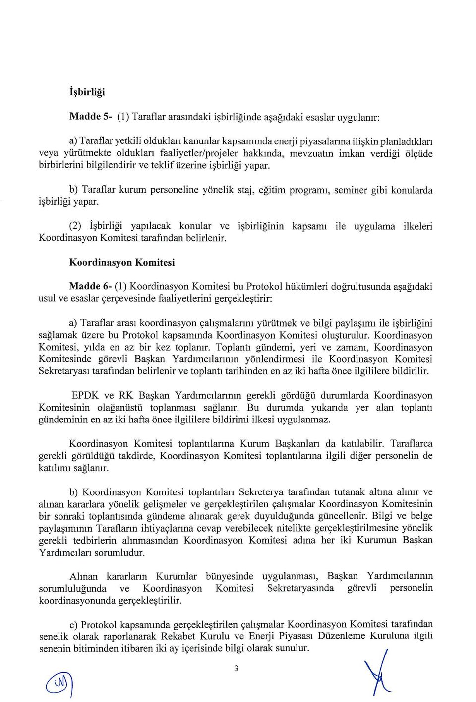 b) Taraflar kurum personeline yonelik staj, egitim programi, seminer gibi konularda isbirligi yapar.