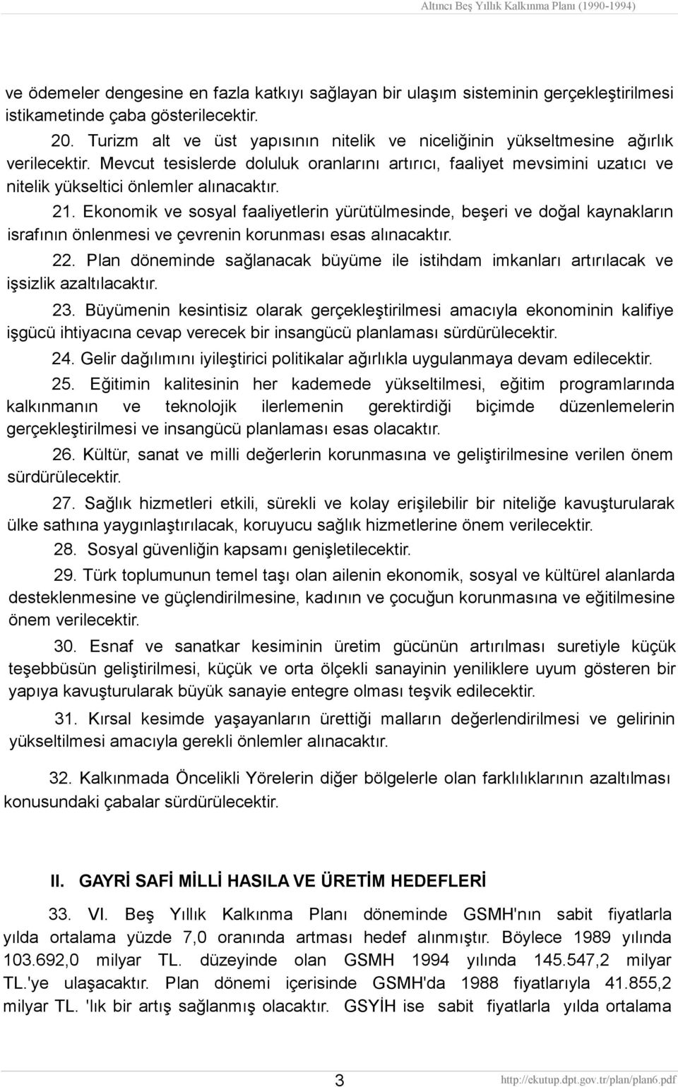 Mevcut tesislerde doluluk oranlarını artırıcı, faaliyet mevsimini uzatıcı ve nitelik yükseltici önlemler alınacaktır. 21.