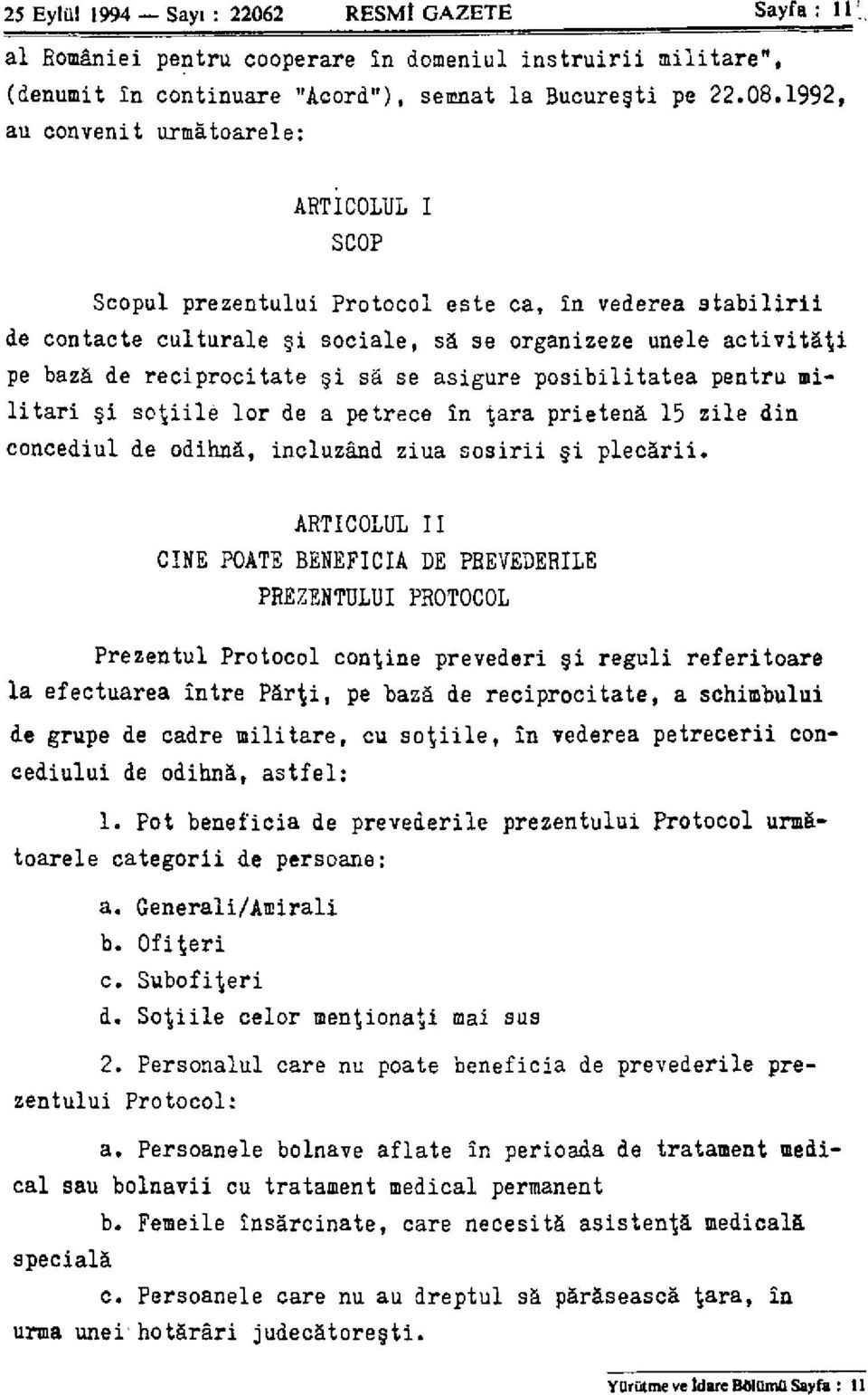 i sa se asigure posibilitatea pentru militari i so^iilè lor de a petrece în t.ara prietenâ 15 zile din concediul de odihnà, incluzând ziua sosirii i plecàrii.