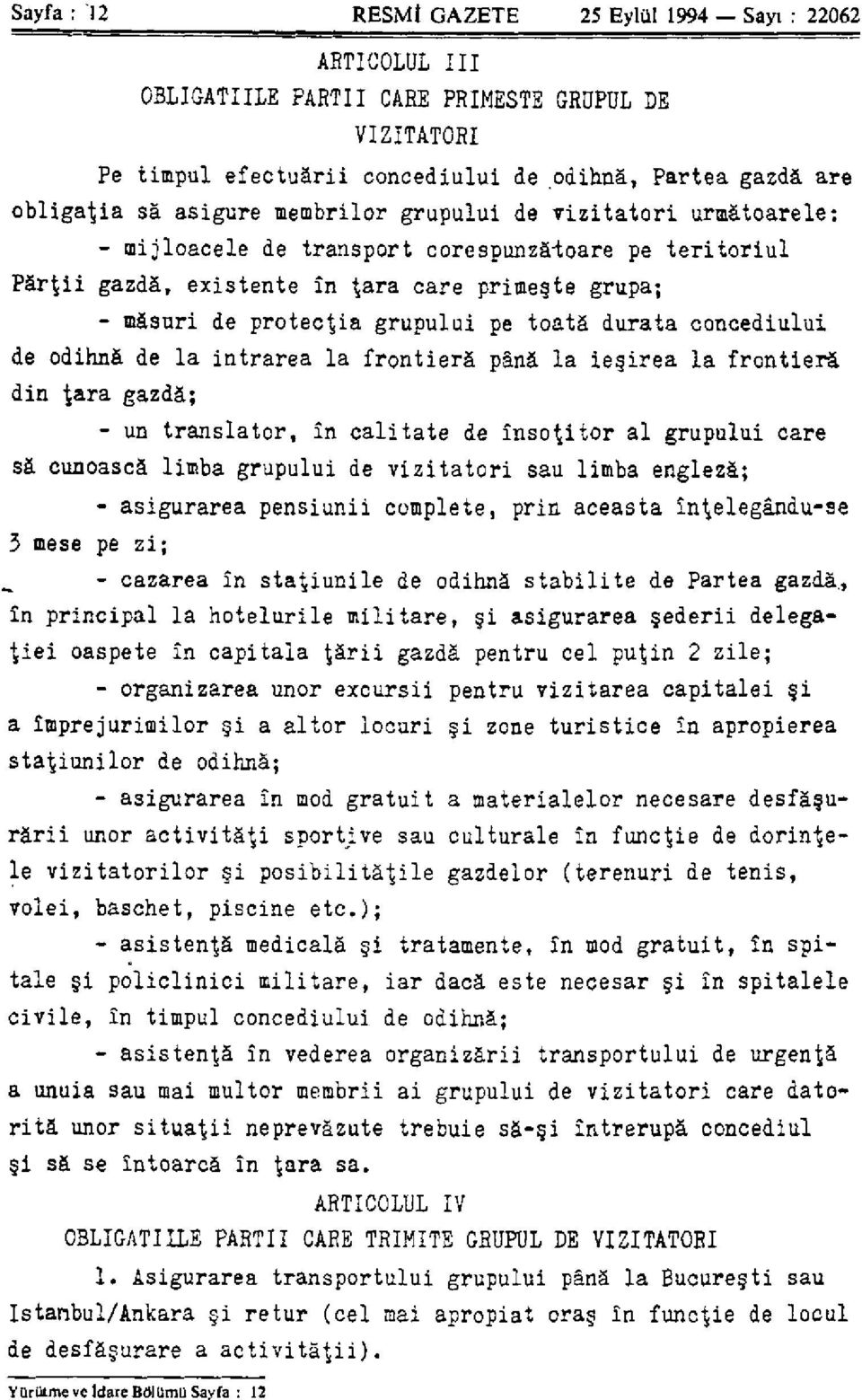 toatà durata concediului de odihnà de la intrarea la frontierâ pânâ la ieşirea la frontierá din tara gazdà; - un translator, în calitate de înso^itor al grupului care sà cunoascà limba grupului de