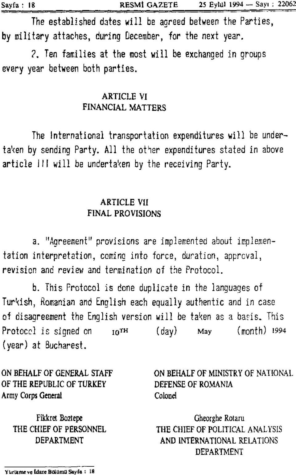 All the other expenditures stated in above article III will be undertaken by the receiving Party. ARTICLE VII FINAL PROVISIONS a.