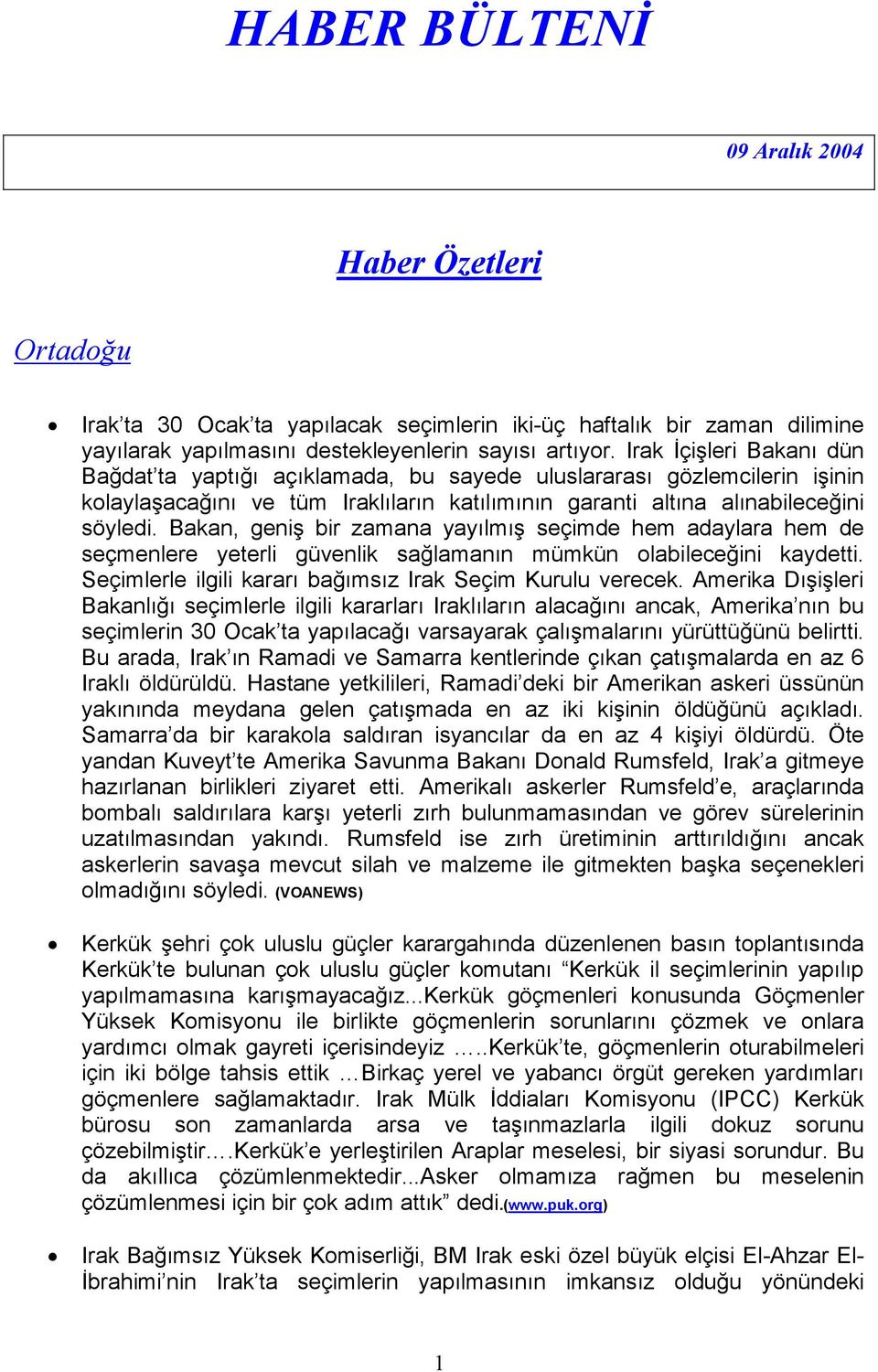 Bakan, geniş bir zamana yayılmış seçimde hem adaylara hem de seçmenlere yeterli güvenlik sağlamanın mümkün olabileceğini kaydetti. Seçimlerle ilgili kararı bağımsız Irak Seçim Kurulu verecek.