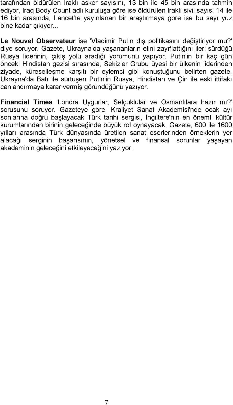 Gazete, Ukrayna'da yaşananların elini zayıflattığını ileri sürdüğü Rusya liderinin, çıkış yolu aradığı yorumunu yapıyor.