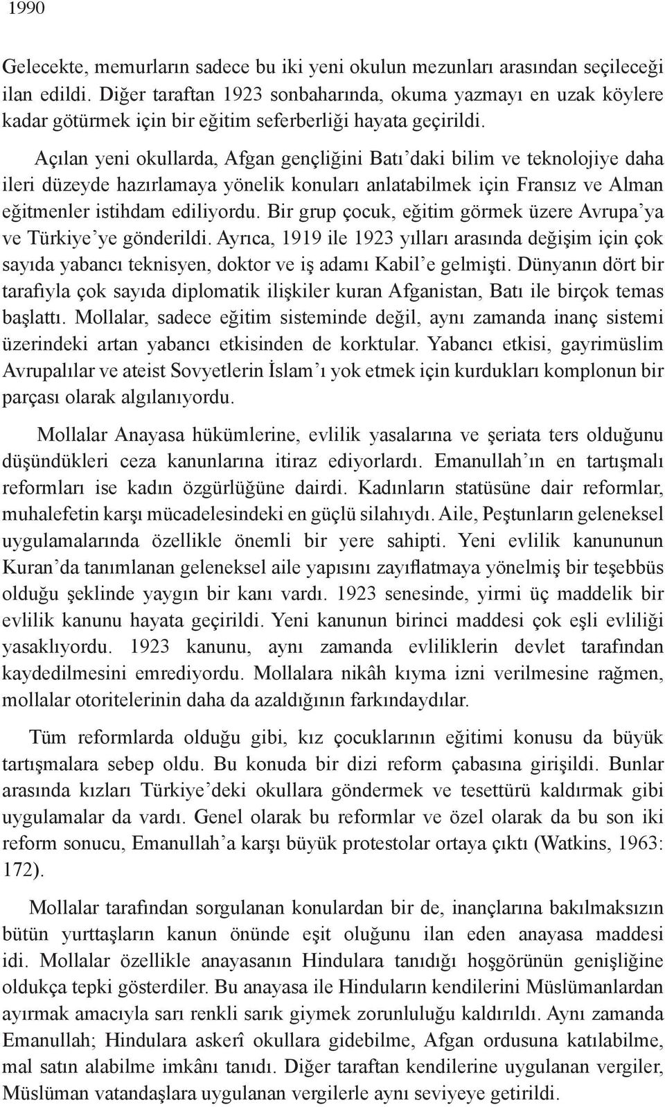 Açılan yeni okullarda, Afgan gençliğini Batı daki bilim ve teknolojiye daha ileri düzeyde hazırlamaya yönelik konuları anlatabilmek için Fransız ve Alman eğitmenler istihdam ediliyordu.