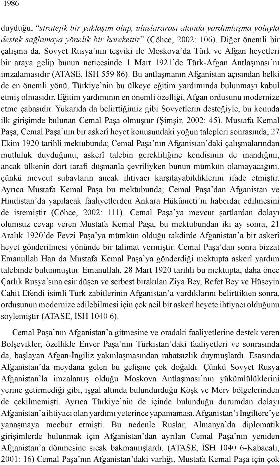 86). Bu antlaşmanın Afganistan açısından belki de en önemli yönü, Türkiye nin bu ülkeye eğitim yardımında bulunmayı kabul etmiş olmasıdır.