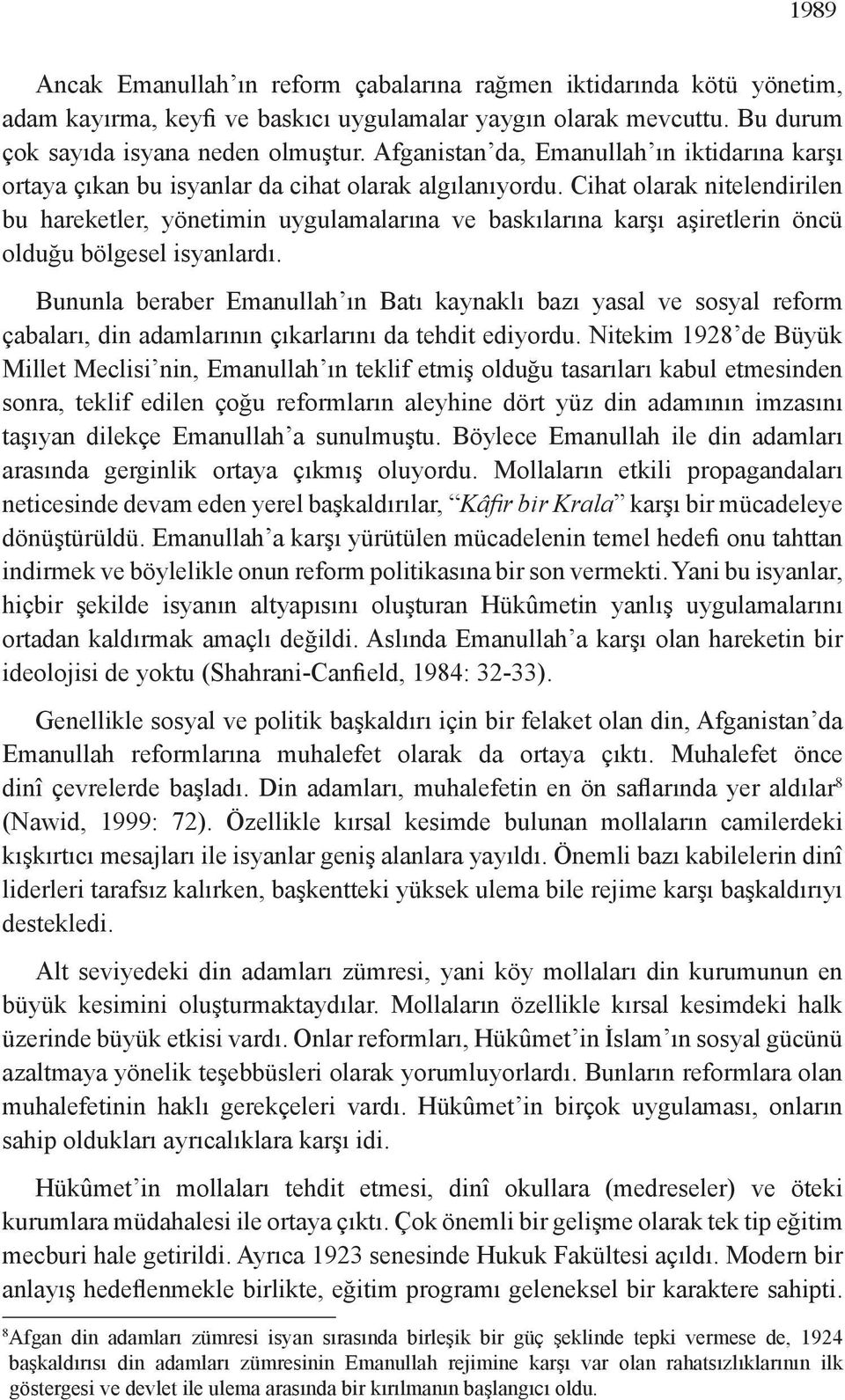 Cihat olarak nitelendirilen bu hareketler, yönetimin uygulamalarına ve baskılarına karşı aşiretlerin öncü olduğu bölgesel isyanlardı.