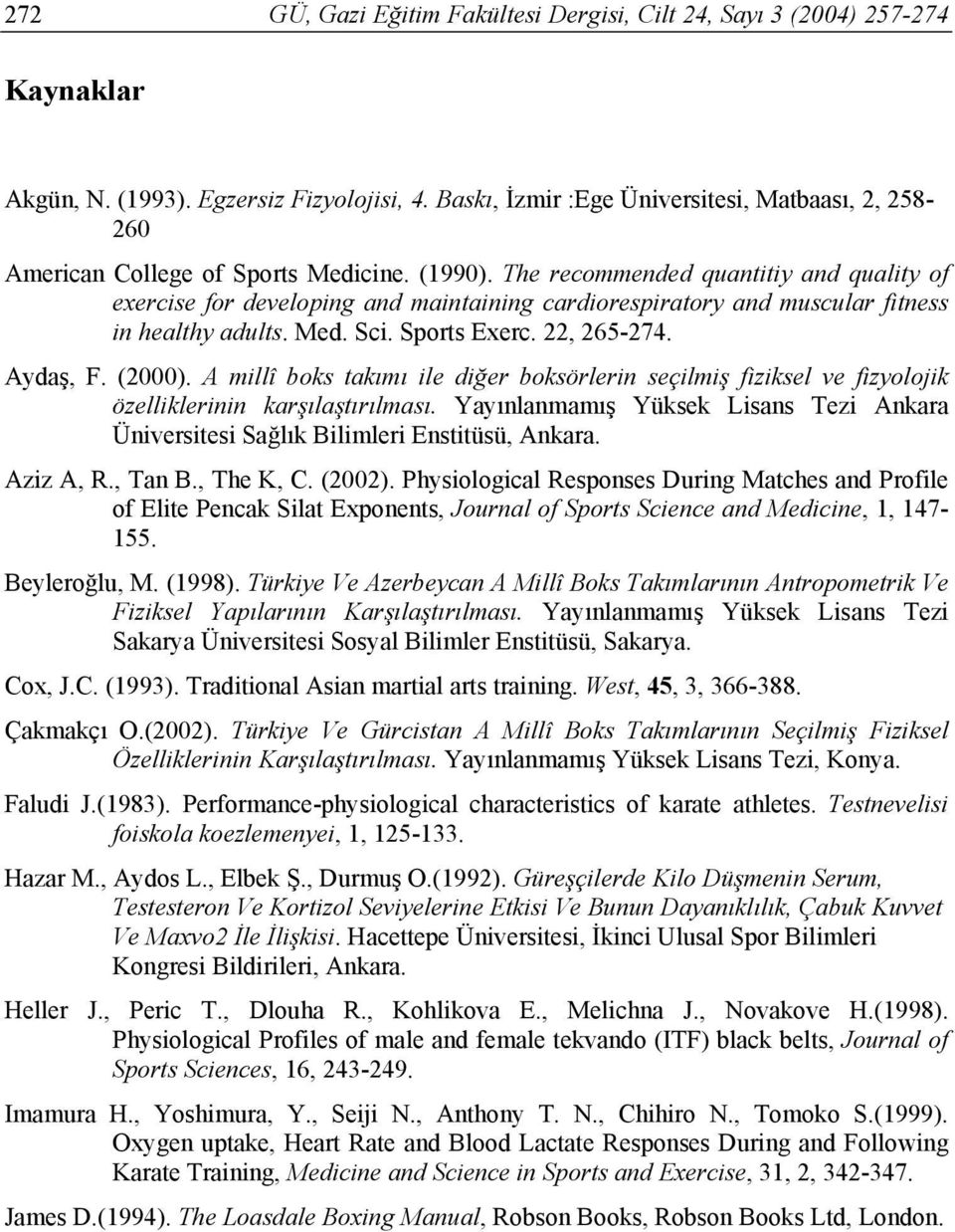 The recommended quantitiy and quality of exercise for developing and maintaining cardiorespiratory and muscular fitness in healthy adults. Med. Sci. Sports Exerc. 22, 265-274. Aydaş, F. (2000).