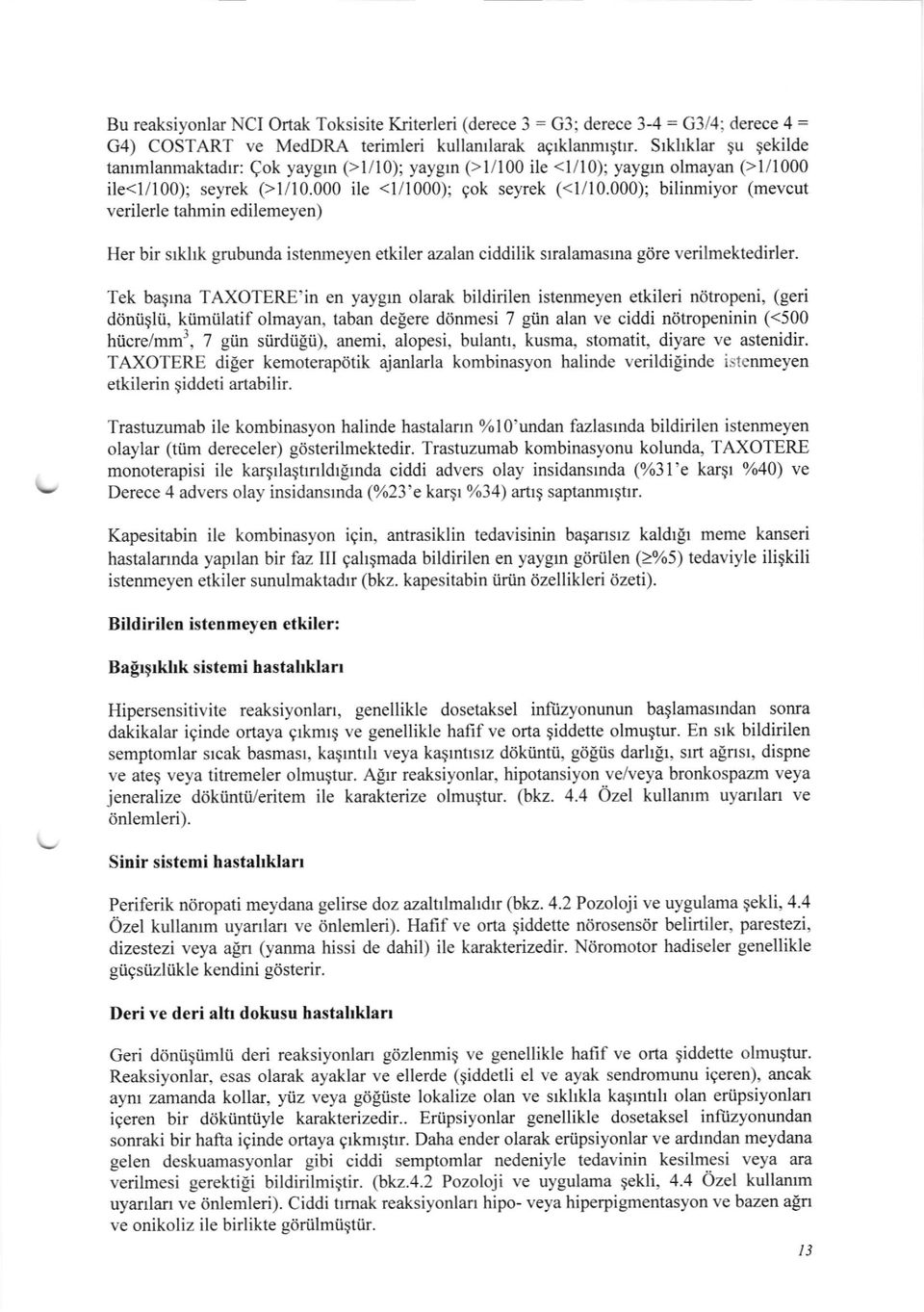 000); bilinmiyor (mevcut verilerle tahmin edilemeyen) Her bir srkhk grubunda istenmeyen etkiler azalan ciddilik srralamasrna g6re verilmektedirler.