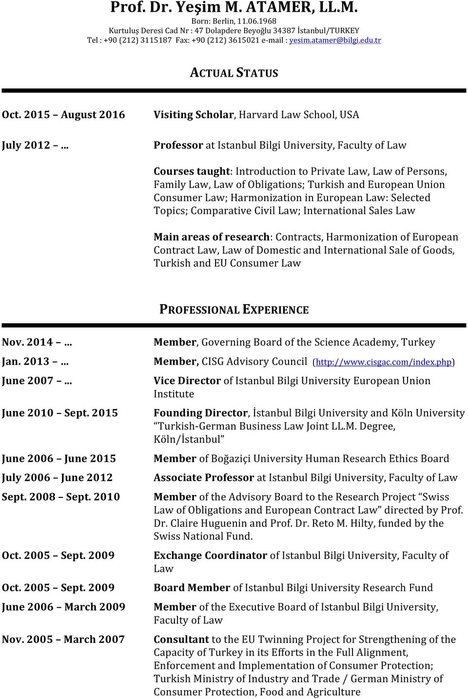 .. Visiting Scholar, Harvard Law School, USA Professor at Istanbul Bilgi University, Faculty of Law Courses taught: Introduction to Private Law, Law of Persons, Family Law, Law of Obligations;