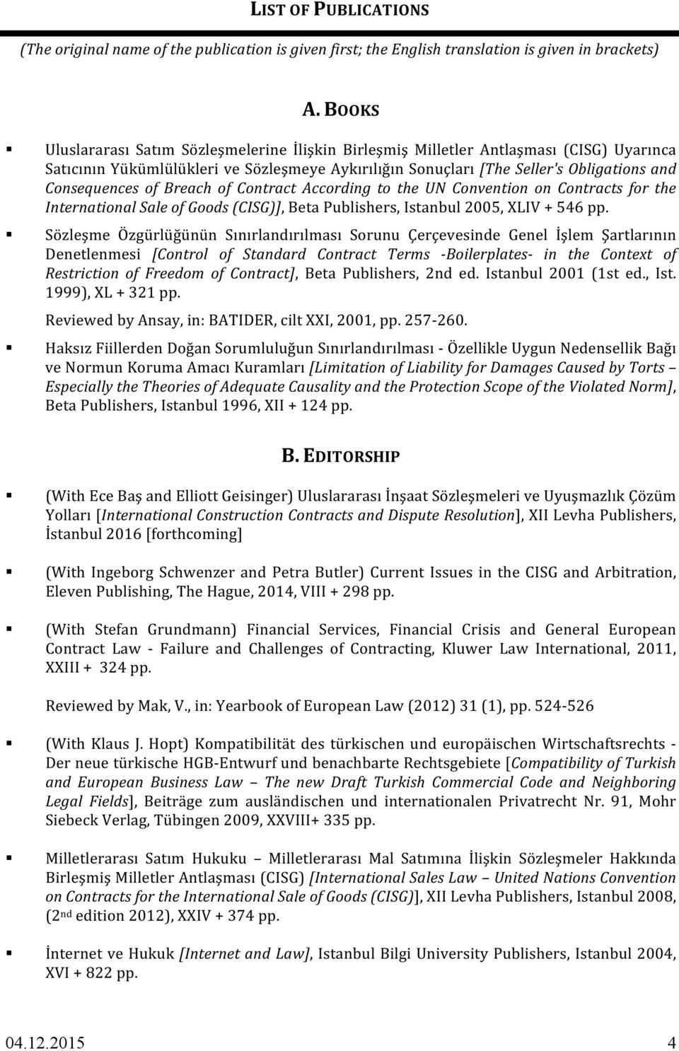 of Breach of Contract According to the UN Convention on Contracts for the International Sale of Goods (CISG)], Beta Publishers, Istanbul 2005, XLIV + 546 pp.