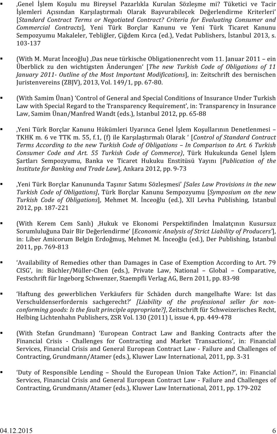 Criteria for Evaluating Consumer and Commercial Contracts], Yenı Tu rk Borçlar Kanunu ve Yenı Tu rk Tıċaret Kanunu Sempozyumu Makaleler, Teblıġ ler, Çig dem Kırca (ed.