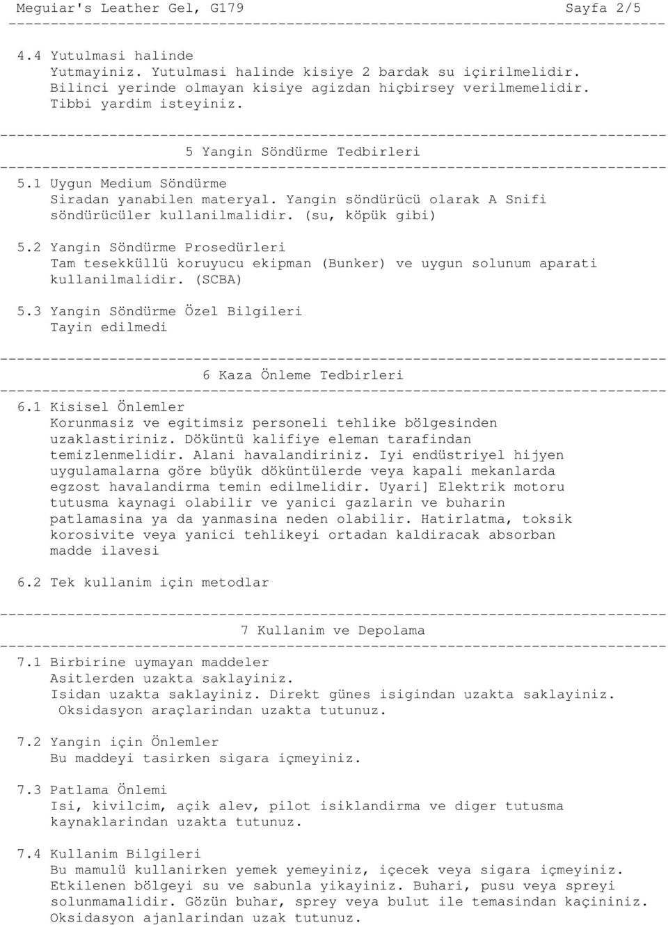 2 Yangin Söndürme Prosedürleri Tam tesekküllü koruyucu ekipman (Bunker) ve uygun solunum aparati kullanilmalidir. (SCBA) 5.3 Yangin Söndürme Özel Bilgileri Tayin edilmedi 6 Kaza Önleme Tedbirleri 6.