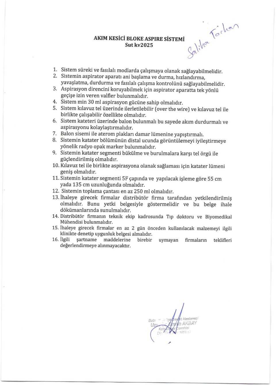 Aspirasyon direncini koruyabilmek igin aspirator aparatta tek yonhi gegi$e izin veren valfler bulunmahdrr. Sistem min 30 ml aspirasyon griciine sahip olmahdrr.