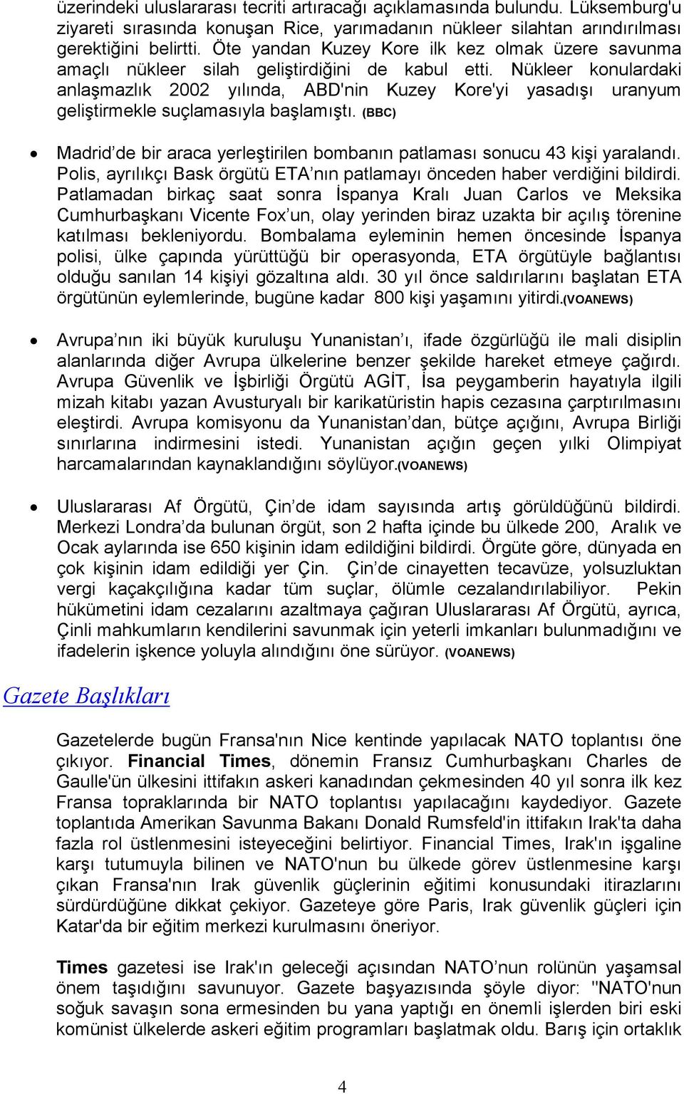 Nükleer konulardaki anlaşmazlık 2002 yılında, ABD'nin Kuzey Kore'yi yasadışı uranyum geliştirmekle suçlamasıyla başlamıştı.