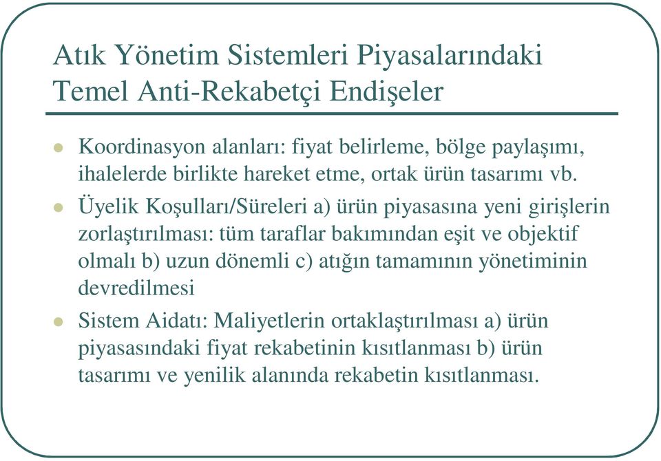 Üyelik Koşulları/Süreleri a) ürün piyasasına yeni girişlerin zorlaştırılması: tüm taraflar bakımından eşit ve objektif olmalı b)