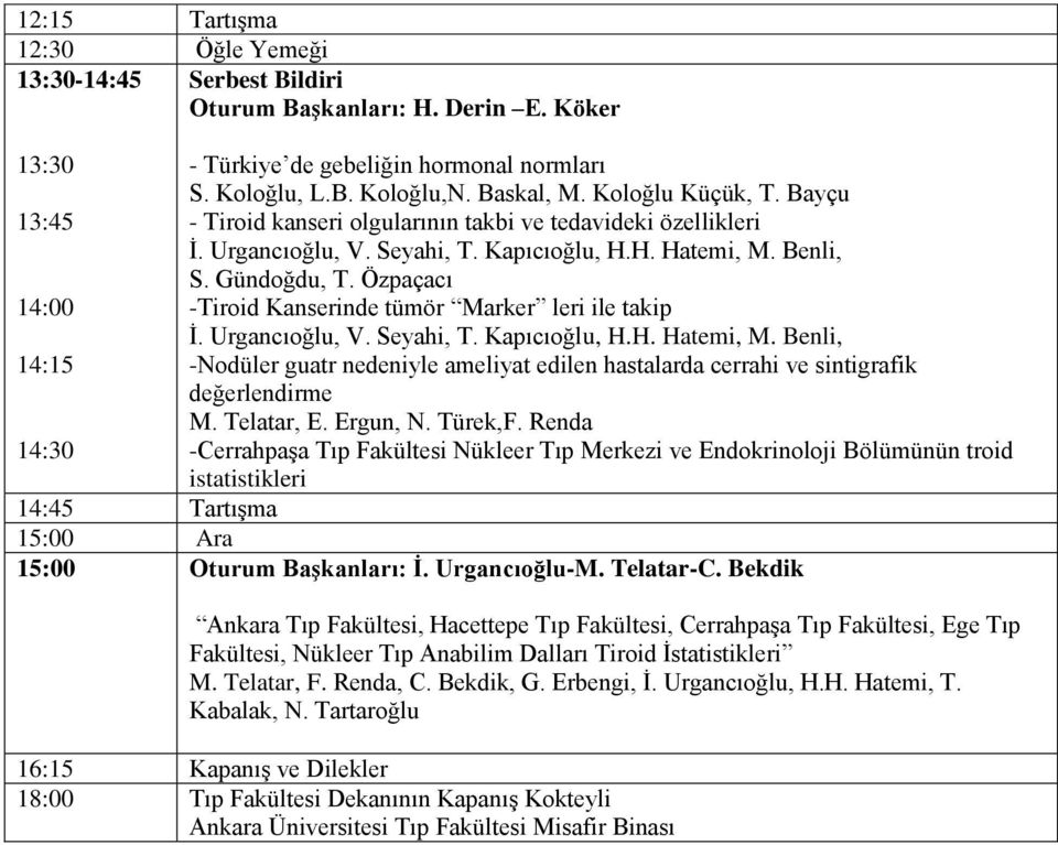 Özpaçacı 14:00 -Tiroid Kanserinde tümör Marker leri ile takip İ. Urgancıoğlu, V. Seyahi, T. Kapıcıoğlu, H.H. Hatemi, M.