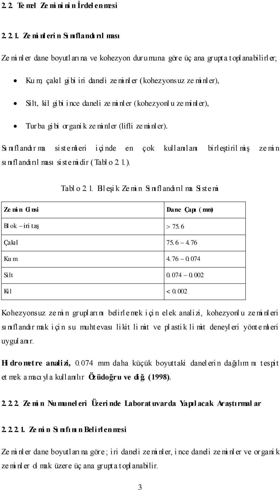 kil gi bi ince daneli ze mi nl er (kohezyonl u ze minler), Tur ba gi bi organi k ze mi nler (lifli ze mi nl er).