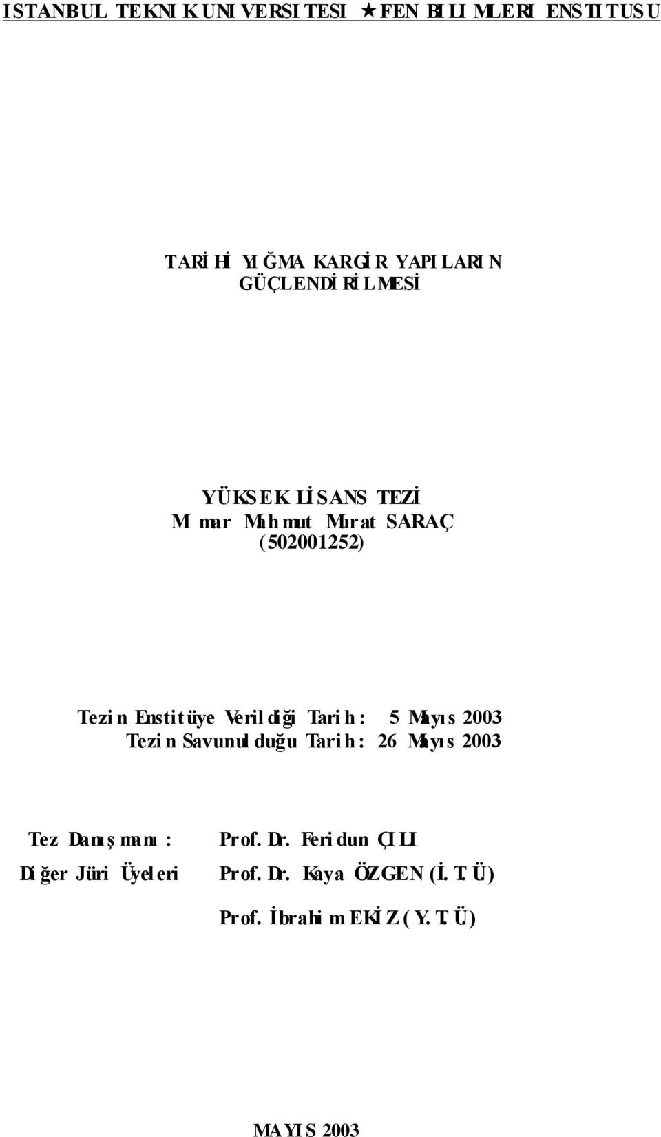 diği Tari h : 5 Mayıs 2003 Tezi n Savunul duğu Tari h : 26 Mayıs 2003 Tez Danış manı : Di ğer Jüri