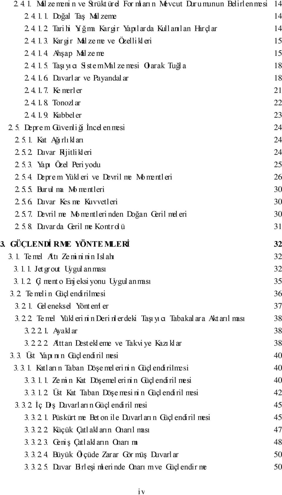 Tonozl ar 22 2. 4. 1. 9. Kubbel er 23 2. 5. Depre m Güvenli ği İncel enmesi 24 2. 5. 1. Kat Ağırlıkları 24 2. 5. 2. Duvar Rijitlikleri 24 2. 5. 3. Yapı Özel Peri yodu 25 2. 5. 4. Depre m Yükl eri ve Devril me Mo mentleri 26 2.