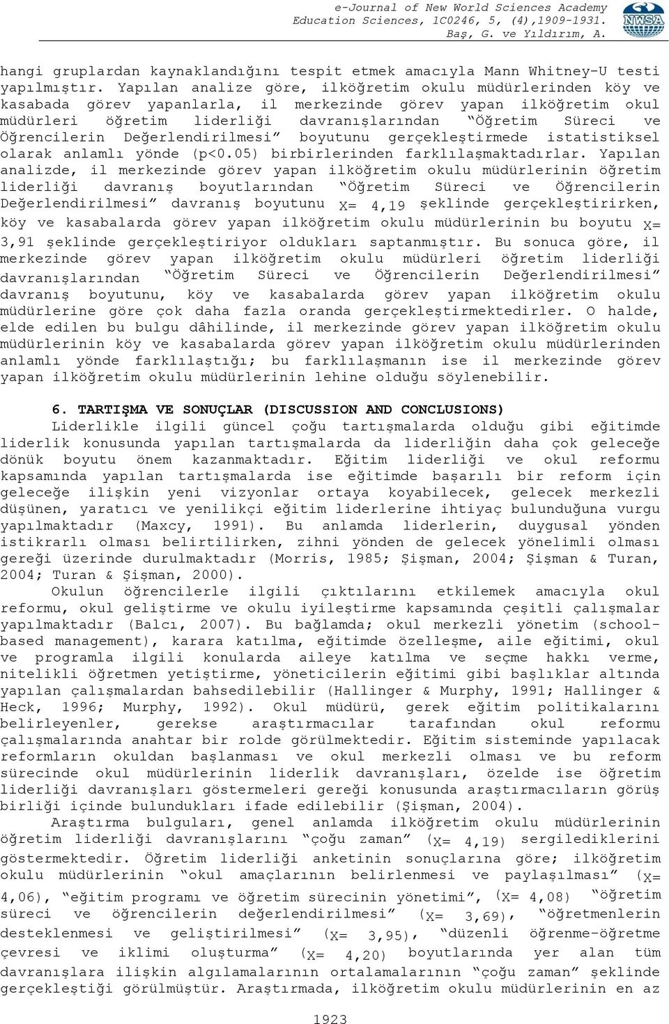 Öğrencilerin Değerlendirilmesi boyutunu gerçekleştirmede istatistiksel olarak anlamlı yönde (p<0.05) birbirlerinden farklılaşmaktadırlar.