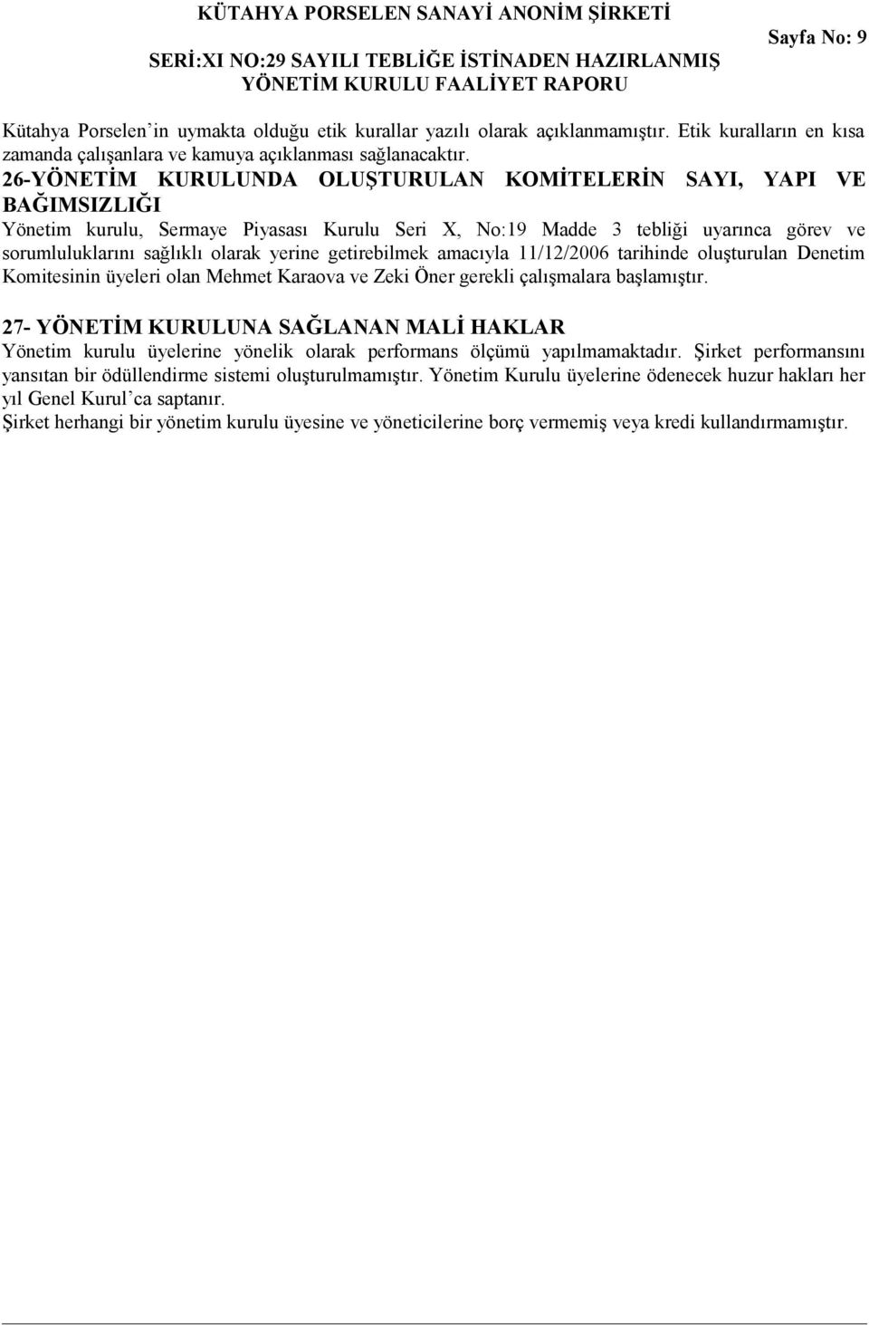 getirebilmek amacıyla 11/12/2006 tarihinde oluşturulan Denetim Komitesinin üyeleri olan Mehmet Karaova ve Zeki Öner gerekli çalışmalara başlamıştır.