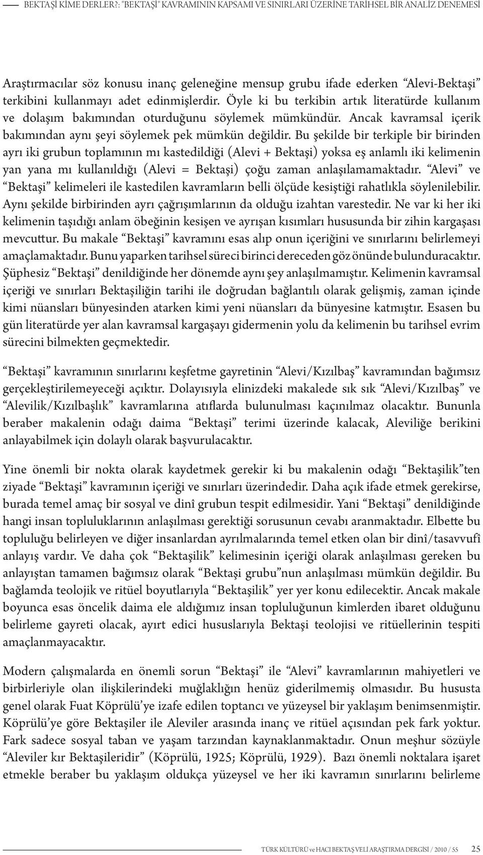 edinmişlerdir. Öyle ki bu terkibin artık literatürde kullanım ve dolaşım bakımından oturduğunu söylemek mümkündür. Ancak kavramsal içerik bakımından aynı şeyi söylemek pek mümkün değildir.