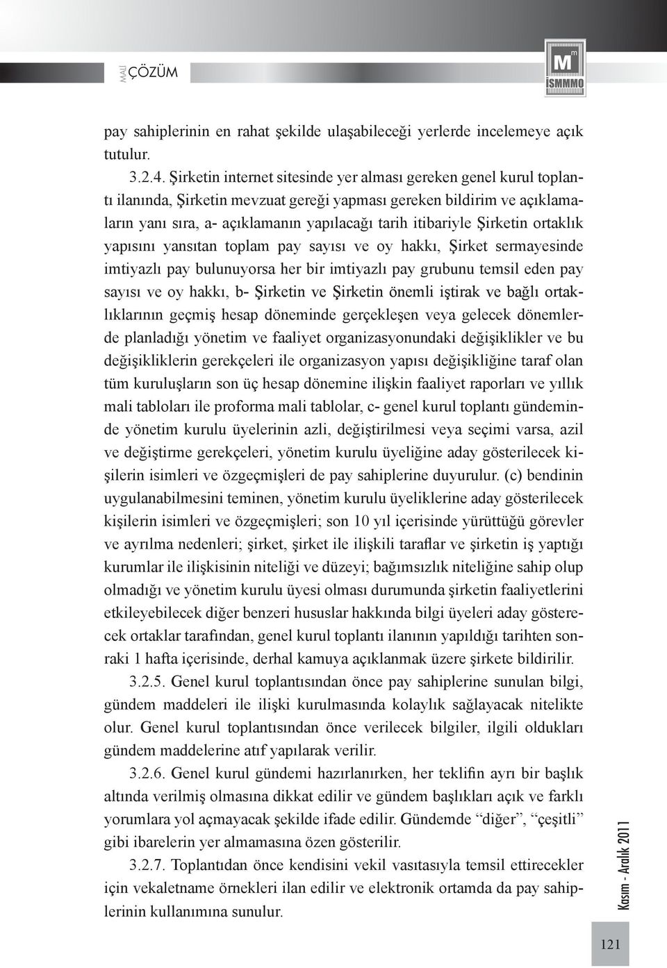 Şirketin ortaklık yapısını yansıtan toplam pay sayısı ve oy hakkı, Şirket sermayesinde imtiyazlı pay bulunuyorsa her bir imtiyazlı pay grubunu temsil eden pay sayısı ve oy hakkı, b- b Şirketin ve