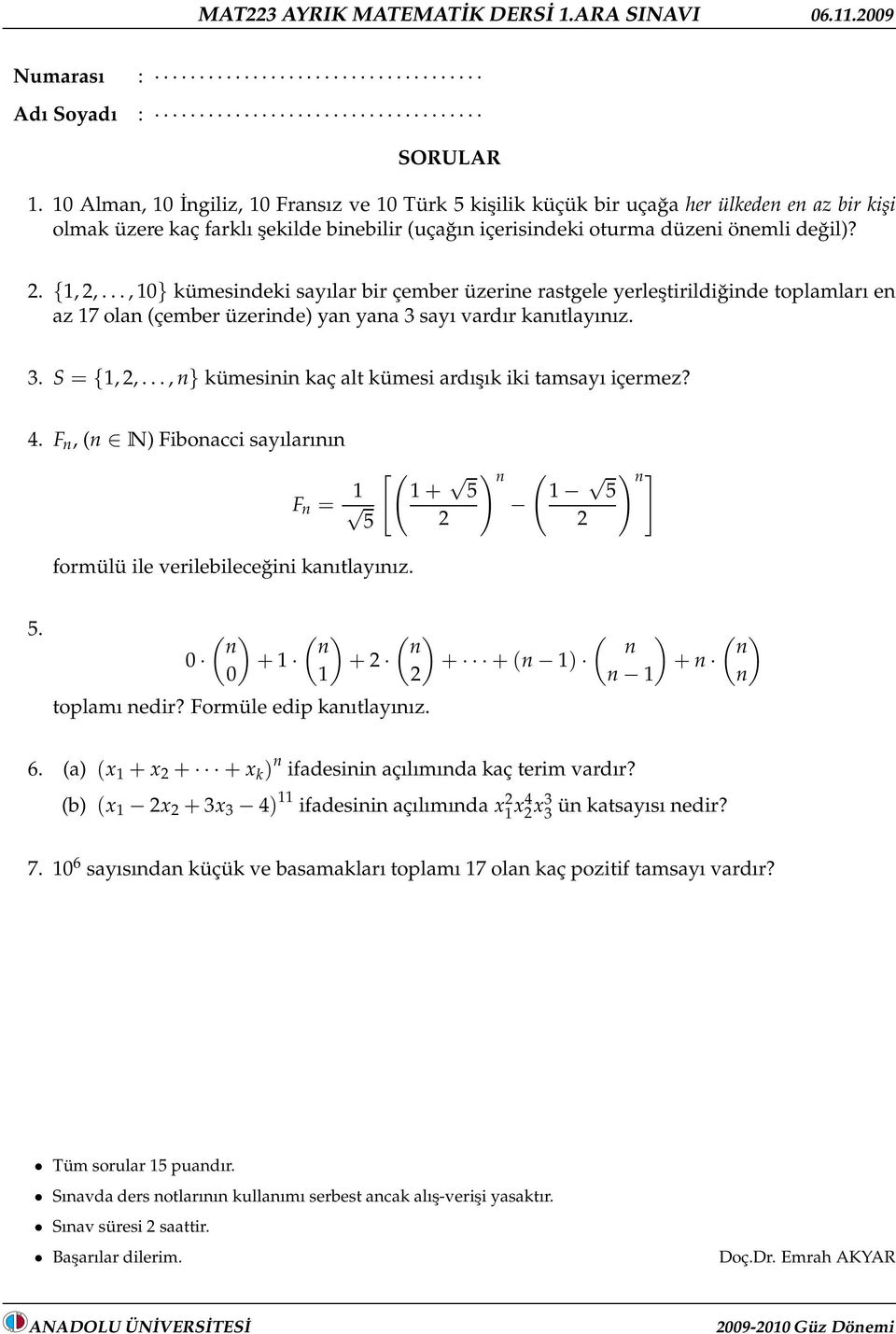 .., 0} ümesidei sayılar bir çember üzerie rastgele yerleştirildiğide toplamları e az 7 ola (çember üzeride) ya yaa 3 sayı vardır aıtlayıız. 3. S = {,,.