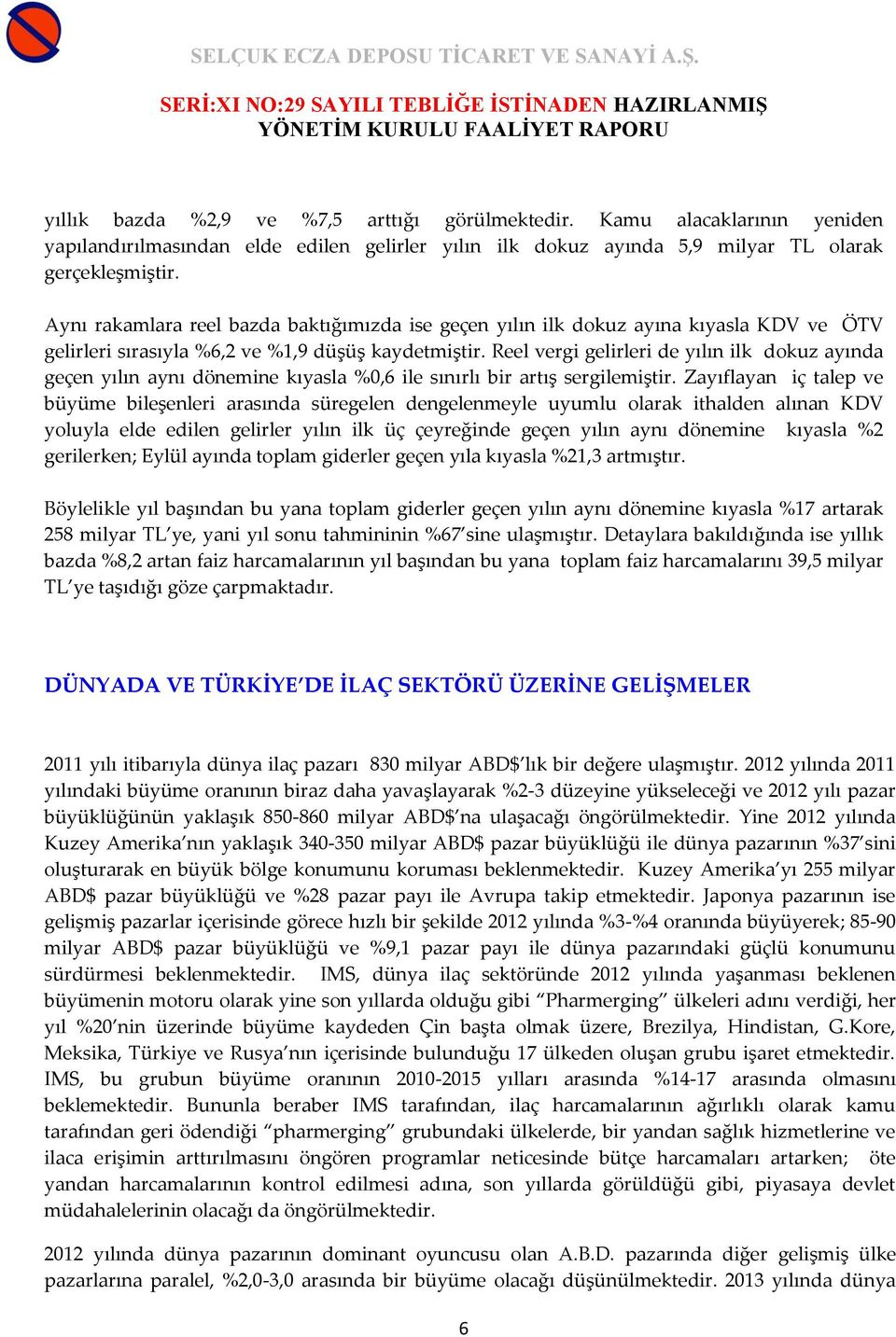 Reel vergi gelirleri de yılın ilk dokuz ayında geçen yılın aynı dönemine kıyasla %0,6 ile sınırlı bir artış sergilemiştir.