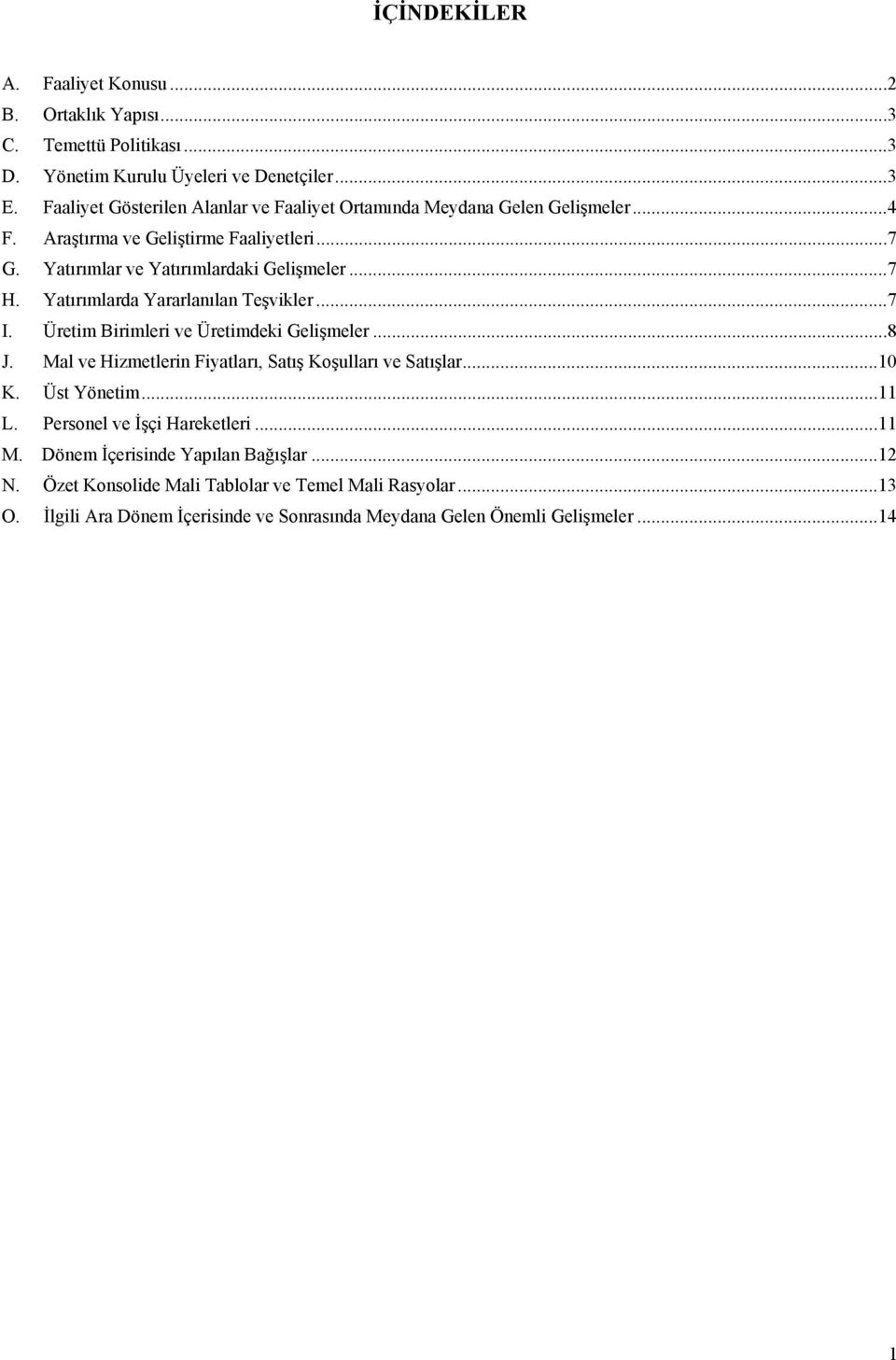 Yatırımlarda Yararlanılan Teşvikler...7 I. Üretim Birimleri ve Üretimdeki Gelişmeler...8 J. Mal ve Hizmetlerin Fiyatları, Satış Koşulları ve Satışlar...10 K. Üst Yönetim...11 L.