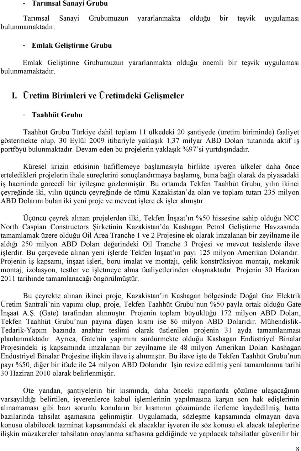 Üretim Birimleri ve Üretimdeki Gelişmeler - Taahhüt Grubu Taahhüt Grubu Türkiye dahil toplam 11 ülkedeki 20 şantiyede (üretim biriminde) faaliyet göstermekte olup, 30 Eylül 2009 itibariyle yaklaşık