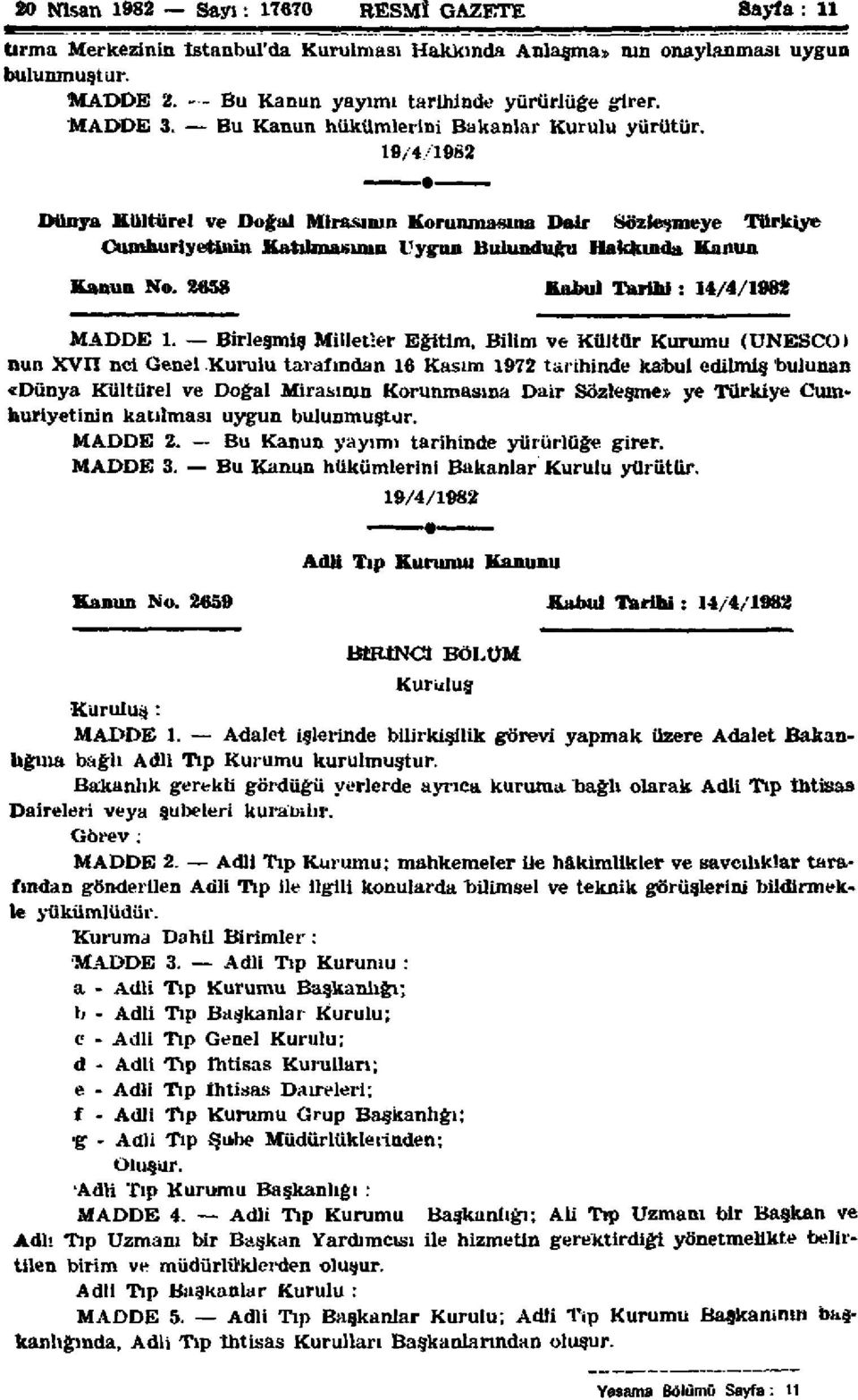 2658 Kabul Tarihi : 14/4/1982 MADDE 1. Birleşmiş Milletler Eğitim, Bilim ve Kültür Kurumu (UNESCO) nun XVII nci Genel.