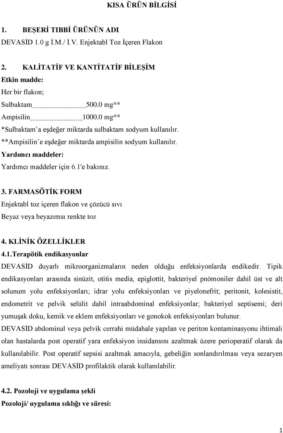 FARMASÖTİK FORM Enjektabl toz içeren flakon ve çözücü sıvı Beyaz veya beyazımsı renkte toz 4. KLİNİK ÖZELLİKLER 4.1.