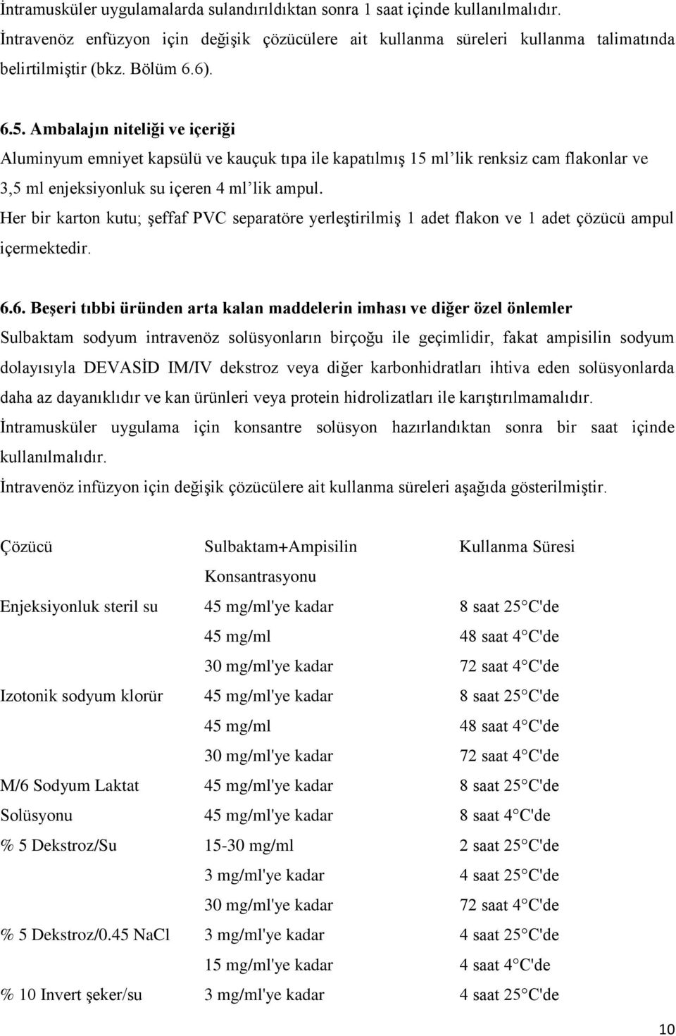 Her bir karton kutu; şeffaf PVC separatöre yerleştirilmiş 1 adet flakon ve 1 adet çözücü ampul içermektedir. 6.