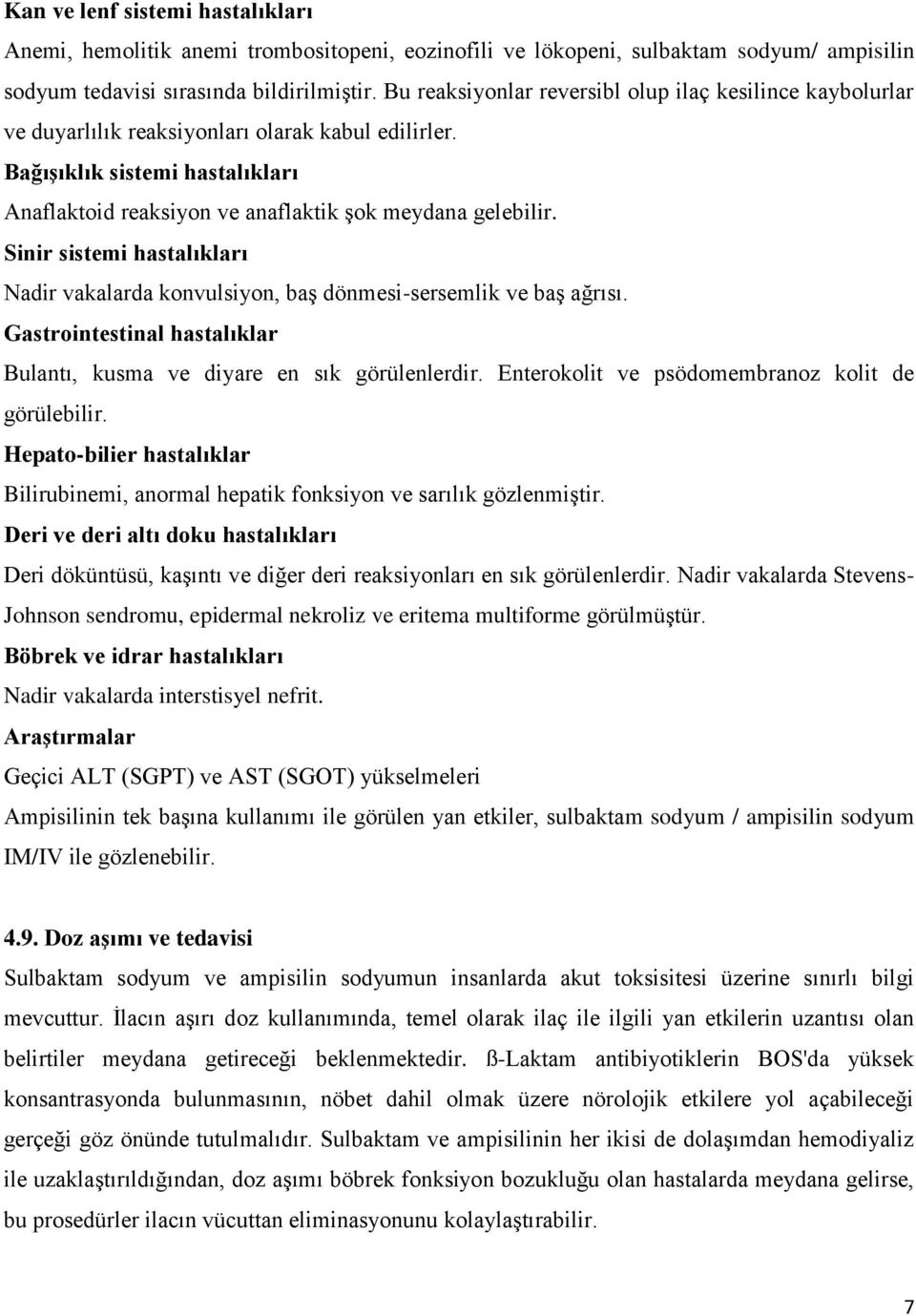 Sinir sistemi hastalıkları Nadir vakalarda konvulsiyon, baş dönmesi-sersemlik ve baş ağrısı. Gastrointestinal hastalıklar Bulantı, kusma ve diyare en sık görülenlerdir.