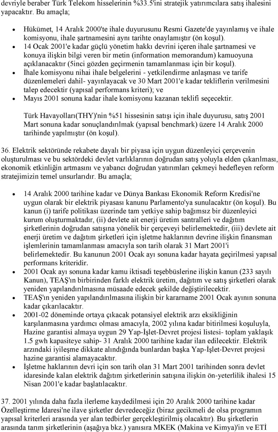 14 Ocak 2001'e kadar güçlü yönetim hakkı devrini içeren ihale şartnamesi ve konuya ilişkin bilgi veren bir metin (information memorandum) kamuoyuna açıklanacaktır (5inci gözden geçirmenin