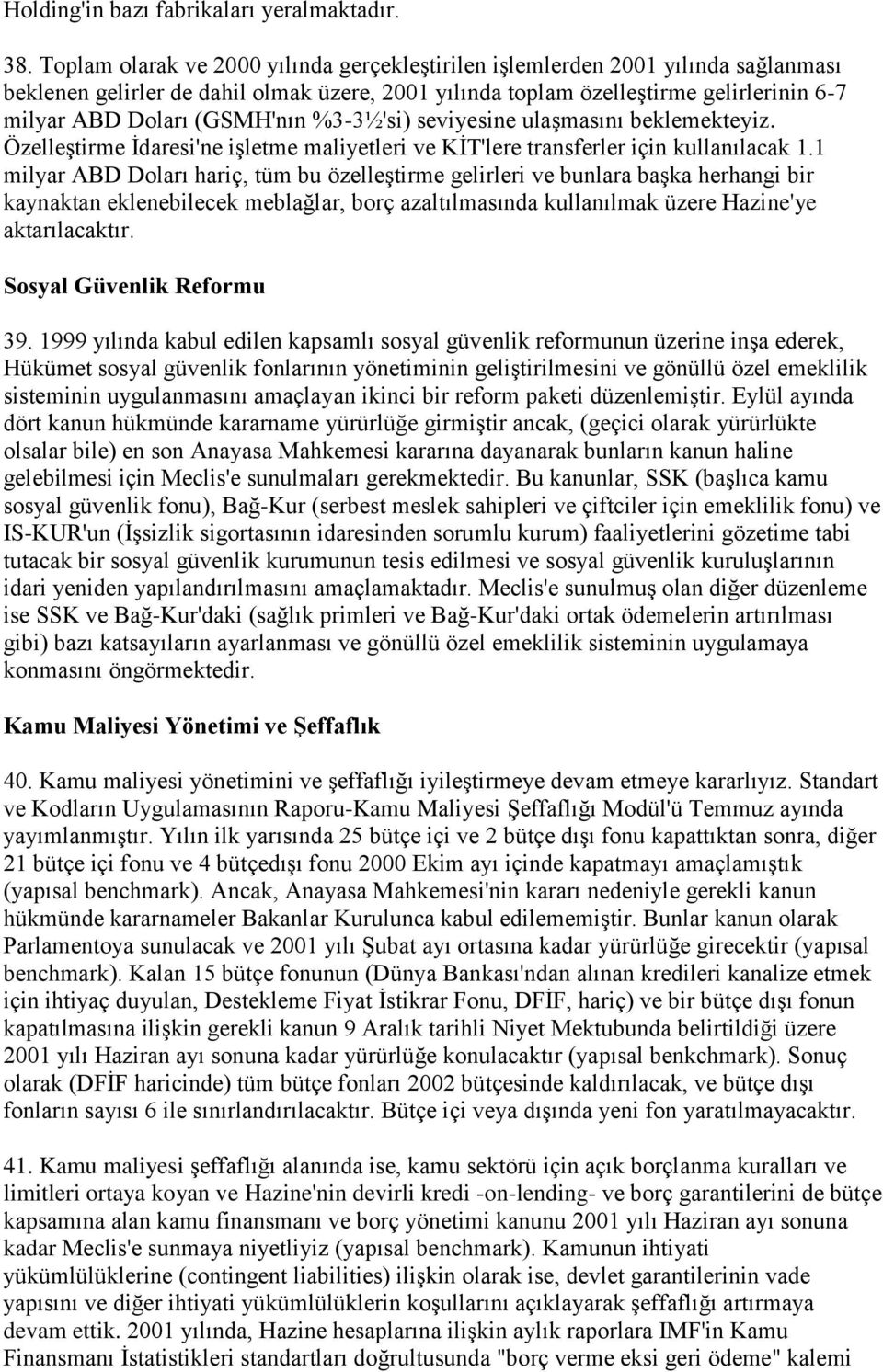 (GSMH'nın %3-3½'si) seviyesine ulaşmasını beklemekteyiz. Özelleştirme İdaresi'ne işletme maliyetleri ve KİT'lere transferler için kullanılacak 1.